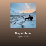 Stay with me – Bjarni Mark