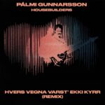 Pálmi Gunnarsson & Housebuilders – Hvers vegna varst’ ekki kyrr (Remix)