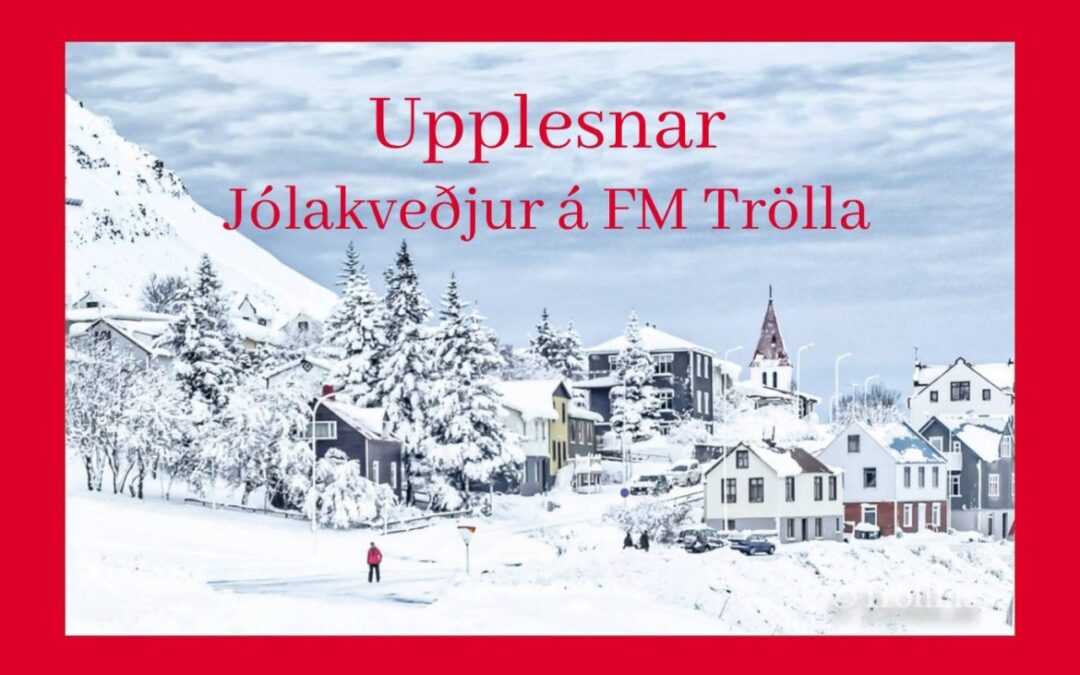 Upplesnar jólakveðjur FM Trölla – Hátíðleg hefð