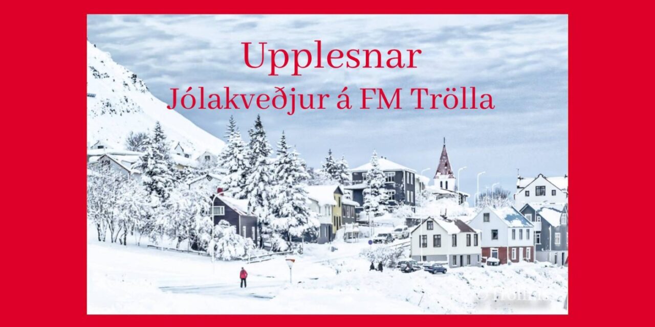 Upplesnar jólakveðjur FM Trölla – Hátíðleg hefð