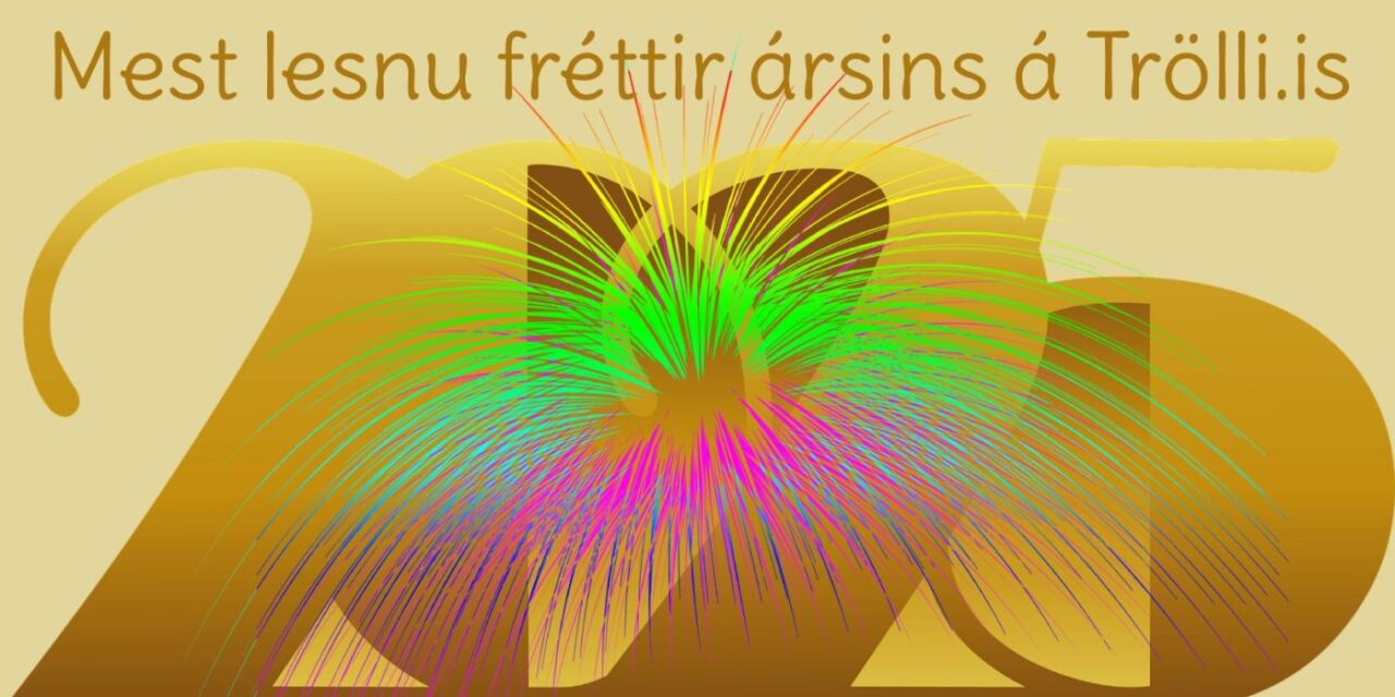 Mest lesnu fréttir ársins 2025 á Trölli.is